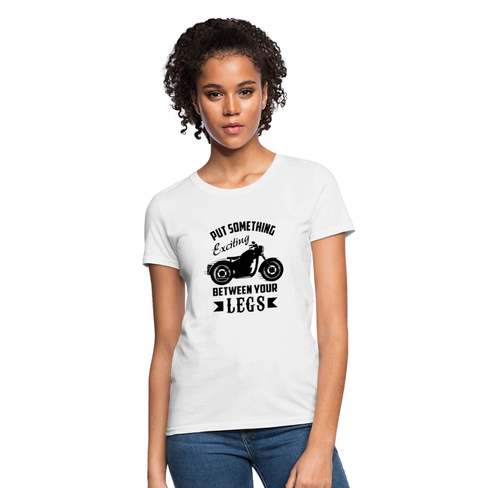 Women’s “Put Something Exciting Between Your Legs” T-Shirt - white
