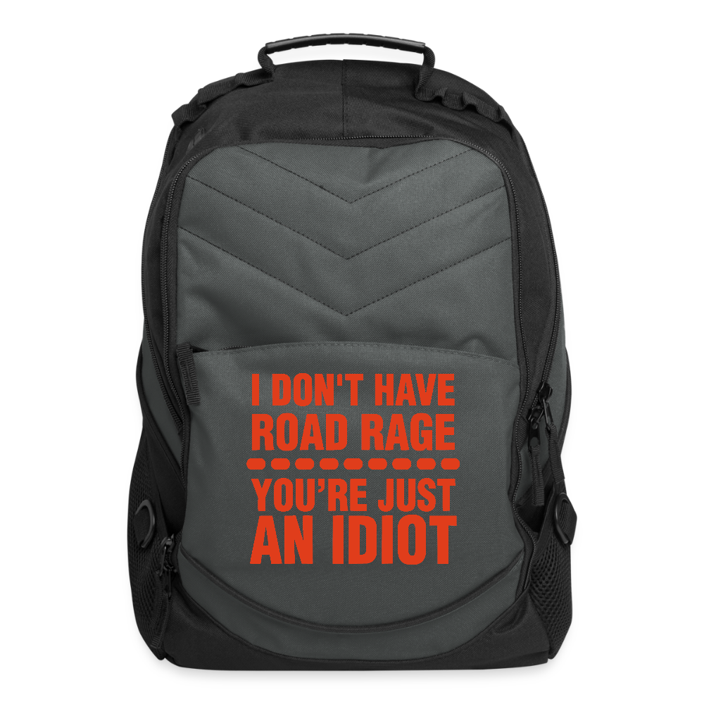 ROADRAGE “I DON’T HAVE ROADRAGE, YOU’RE JUST AN IDIOT” COMPUTER BACKPACK - charcoal