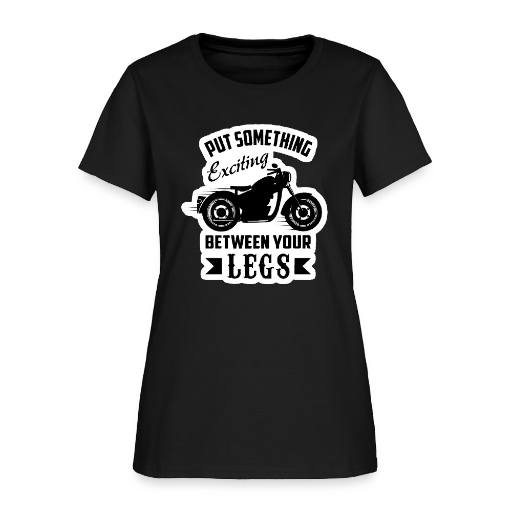 Women’s “Put Something Exciting Between Your Legs” T-Shirt - black