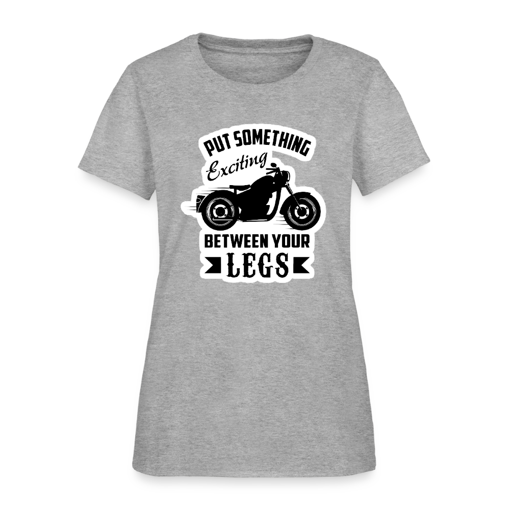 Women’s “Put Something Exciting Between Your Legs” T-Shirt - heather gray