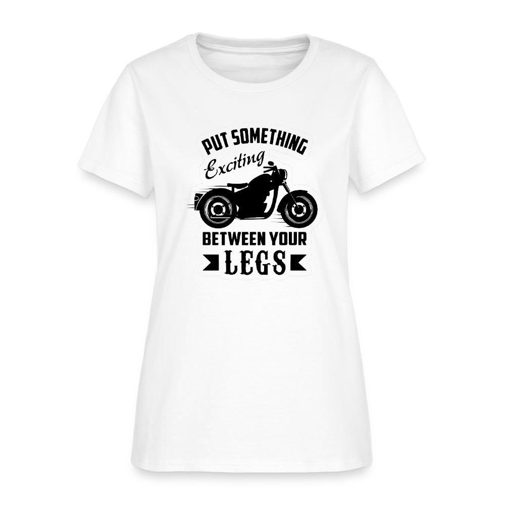 Women’s “Put Something Exciting Between Your Legs” T-Shirt - white