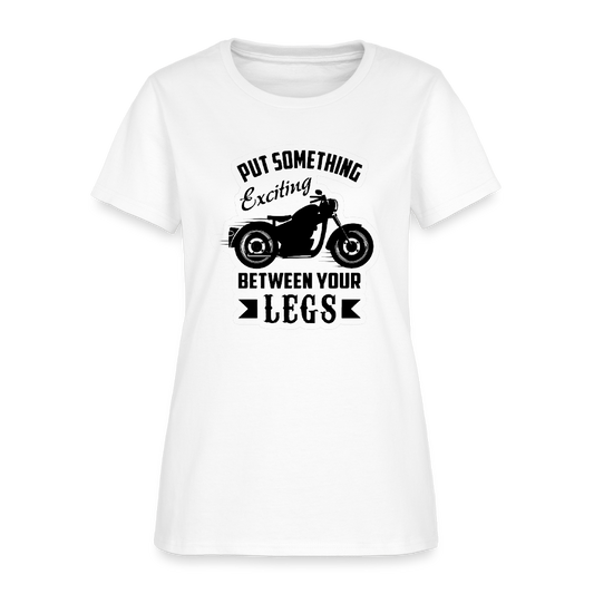 Women’s “Put Something Exciting Between Your Legs” T-Shirt - white
